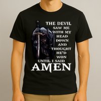 The Devil Saw Me With My Head Down And Thought He'd Won Until I Said Amen T-Shirt