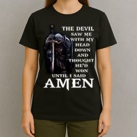 The Devil Saw Me With My Head Down And Thought He'd Won Until I Said Amen T-Shirt