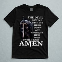 The Devil Saw Me With My Head Down And Thought He'd Won Until I Said Amen T-Shirt