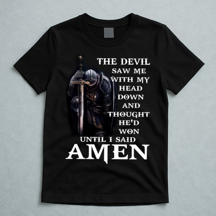 The Devil Saw Me With My Head Down And Thought He'd Won Until I Said Amen T-Shirt
