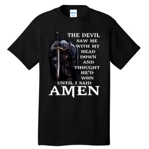 The Devil Saw Me With My Head Down And Thought He'd Won Until I Said Amen Tall T-Shirt