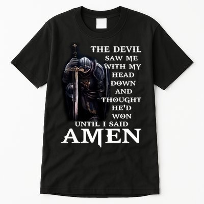 The Devil Saw Me With My Head Down And Thought He'd Won Until I Said Amen Tall T-Shirt