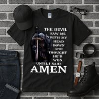 The Devil Saw Me With My Head Down And Thought He'd Won Until I Said Amen Tall T-Shirt
