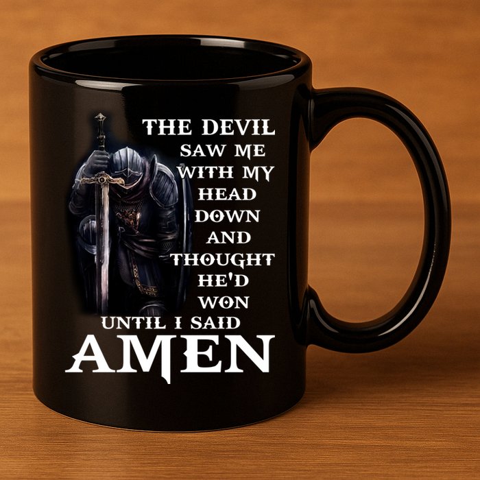 The Devil Saw Me With My Head Down And Thought He'd Won Until I Said Amen 11oz C Handle Ceramic Mug