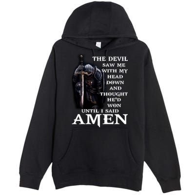 The Devil Saw Me With My Head Down And Thought He'd Won Until I Said Amen Premium Pullover Hoodie