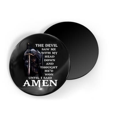 The Devil Saw Me With My Head Down And Thought He'd Won Until I Said Amen Magnet