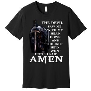 The Devil Saw Me With My Head Down And Thought He'd Won Until I Said Amen Premium T-Shirt