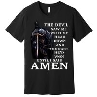 The Devil Saw Me With My Head Down And Thought He'd Won Until I Said Amen Premium T-Shirt
