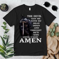 The Devil Saw Me With My Head Down And Thought He'd Won Until I Said Amen Premium T-Shirt