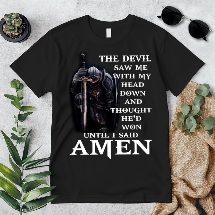 The Devil Saw Me With My Head Down And Thought He'd Won Until I Said Amen Premium T-Shirt
