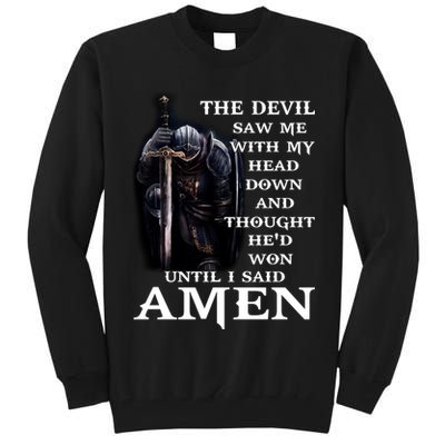 The Devil Saw Me With My Head Down And Thought He'd Won Until I Said Amen Tall Sweatshirt