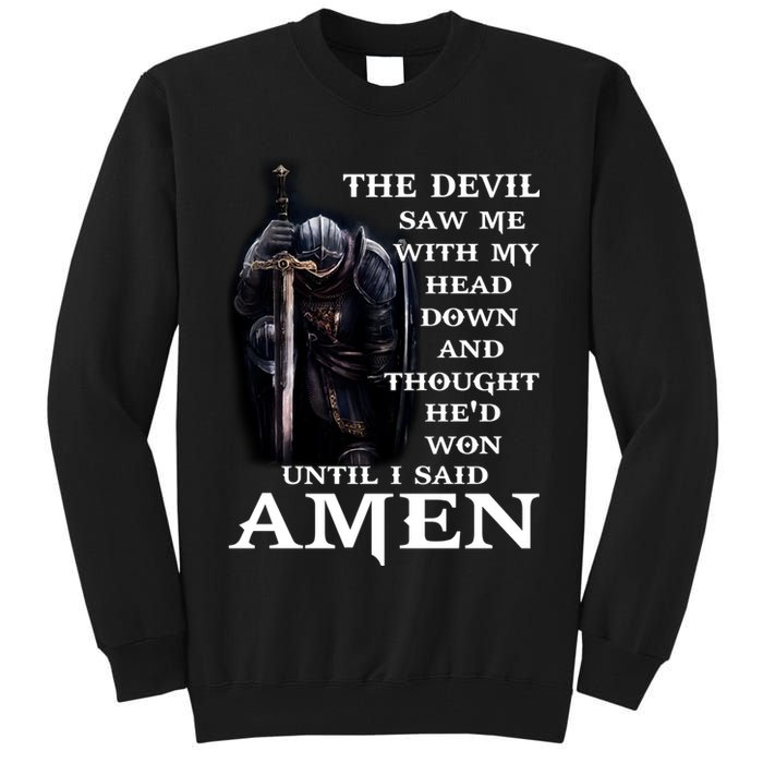 The Devil Saw Me With My Head Down And Thought He'd Won Until I Said Amen Tall Sweatshirt