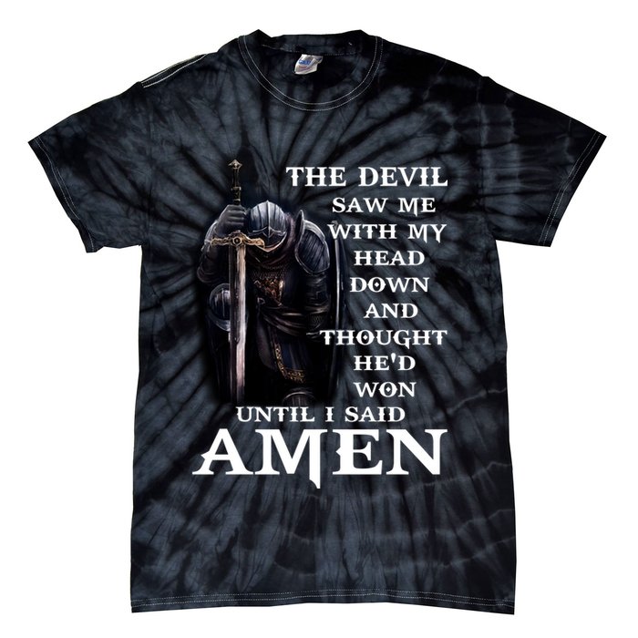 The Devil Saw Me With My Head Down And Thought He'd Won Until I Said Amen Tie-Dye T-Shirt