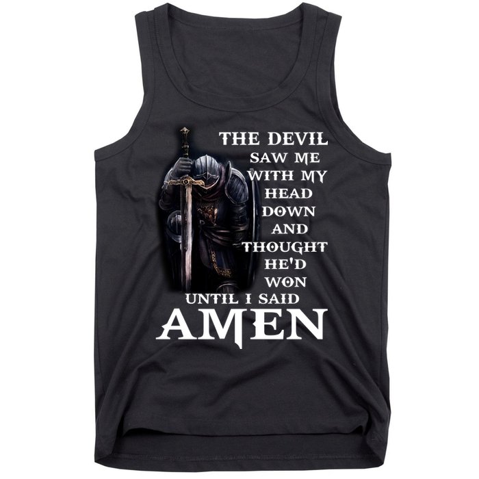 The Devil Saw Me With My Head Down And Thought He'd Won Until I Said Amen Tank Top