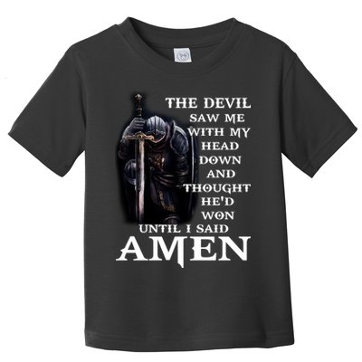 The Devil Saw Me With My Head Down And Thought He'd Won Until I Said Amen Toddler T-Shirt