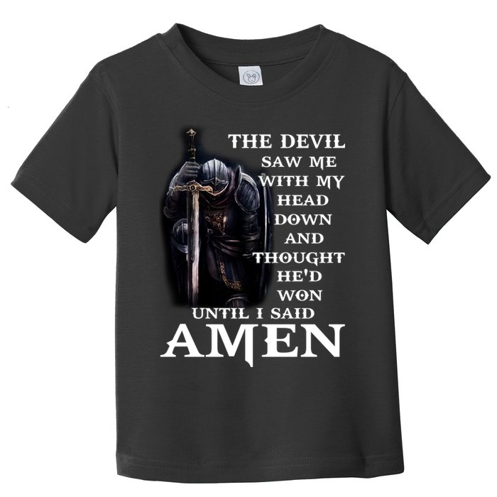 The Devil Saw Me With My Head Down And Thought He'd Won Until I Said Amen Toddler T-Shirt