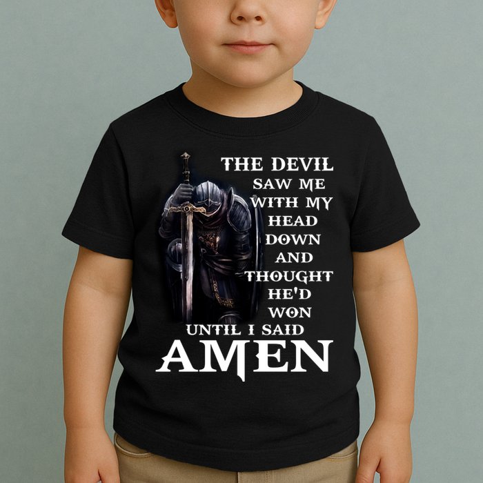 The Devil Saw Me With My Head Down And Thought He'd Won Until I Said Amen Toddler T-Shirt