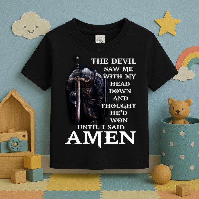 The Devil Saw Me With My Head Down And Thought He'd Won Until I Said Amen Toddler T-Shirt