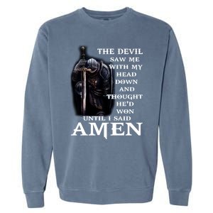 The Devil Saw Me With My Head Down And Thought He'd Won Until I Said Amen Garment-Dyed Sweatshirt