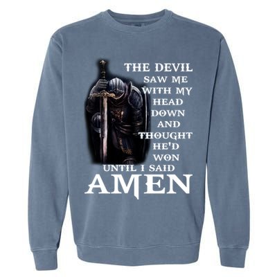 The Devil Saw Me With My Head Down And Thought He'd Won Until I Said Amen Garment-Dyed Sweatshirt