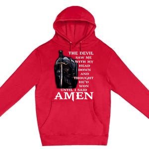 The Devil Saw Me With My Head Down And Thought He'd Won Until I Said Amen Premium Pullover Hoodie