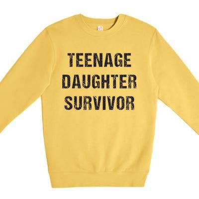 Teenage Daughter Survivor Parenting Quote Fathers Day Premium Crewneck Sweatshirt