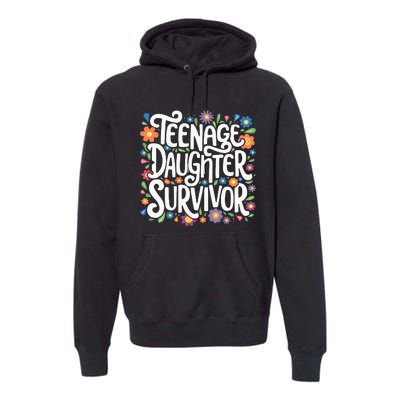 Teenage Daughter Survivor Teenager Dad Fathers Day Parenting Premium Hoodie