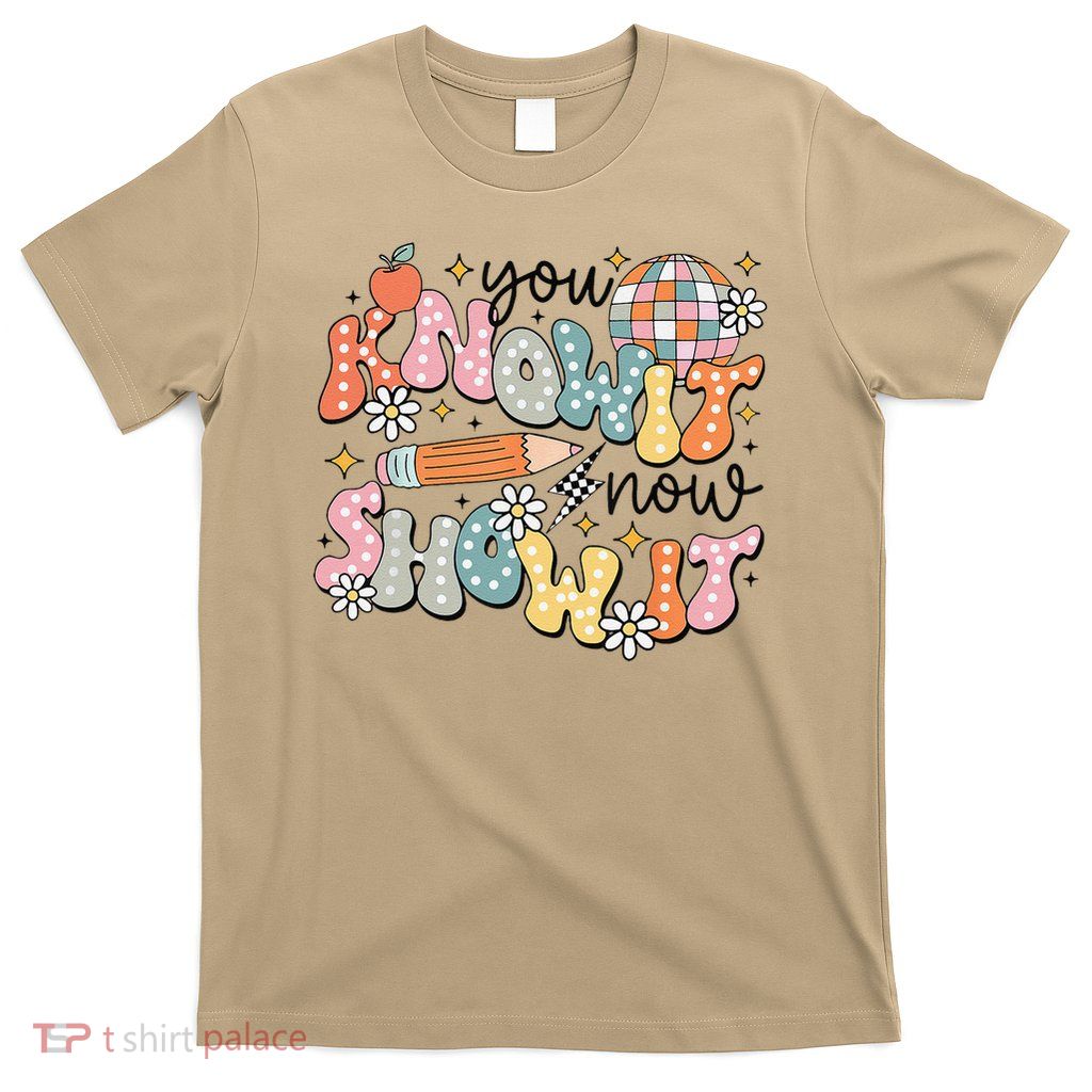 Testing Day Shirts For Teacher You Know It Now Show It T-Shirt