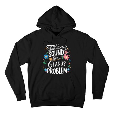 Thats DoensT Sound Like A Gladys Problem Hoodie