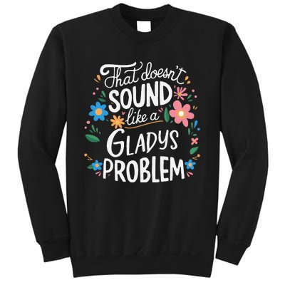 Thats DoensT Sound Like A Gladys Problem Sweatshirt