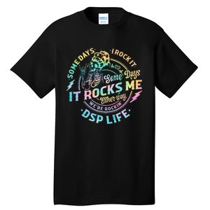 Tie Dye Some Days I Rock It Some Days It Rocks Me Dsp Life Tall T-Shirt