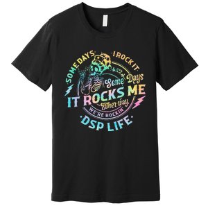 Tie Dye Some Days I Rock It Some Days It Rocks Me Dsp Life Premium T-Shirt