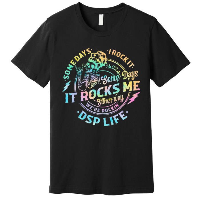 Tie Dye Some Days I Rock It Some Days It Rocks Me Dsp Life Premium T-Shirt