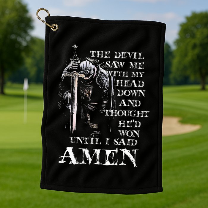 The Devil Saw Me With My Head Down And Thought HeD Won Golf Towel