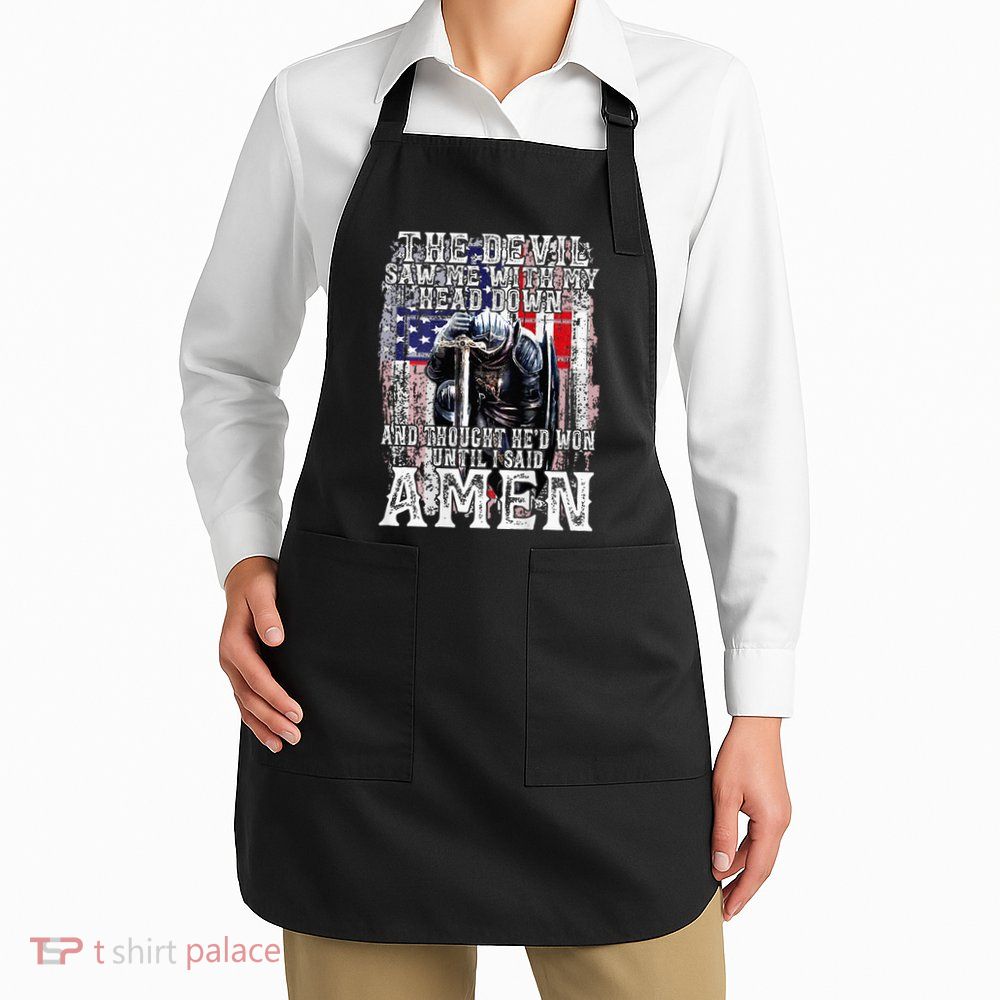 The Devil Saw Me With My Head Down Thought HeD Won On Back Apron