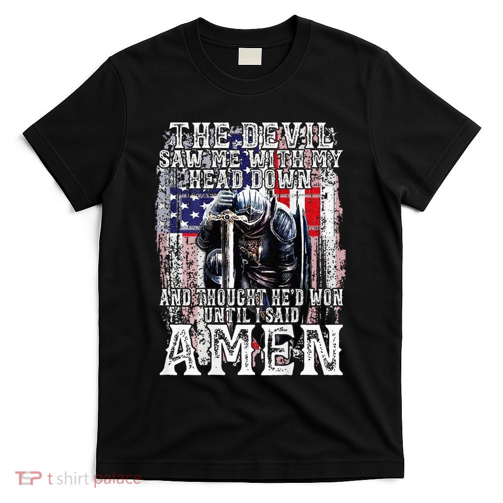 The Devil Saw Me With My Head Down Thought HeD Won On Back T-Shirt