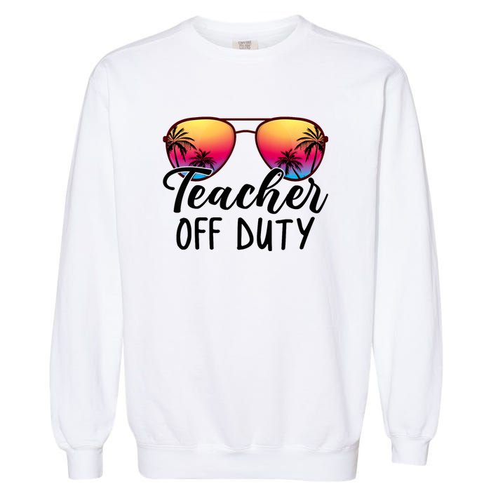 Tie Dye Teacher Off Duty Last Day Of School Teacher Summer Garment-Dyed Sweatshirt