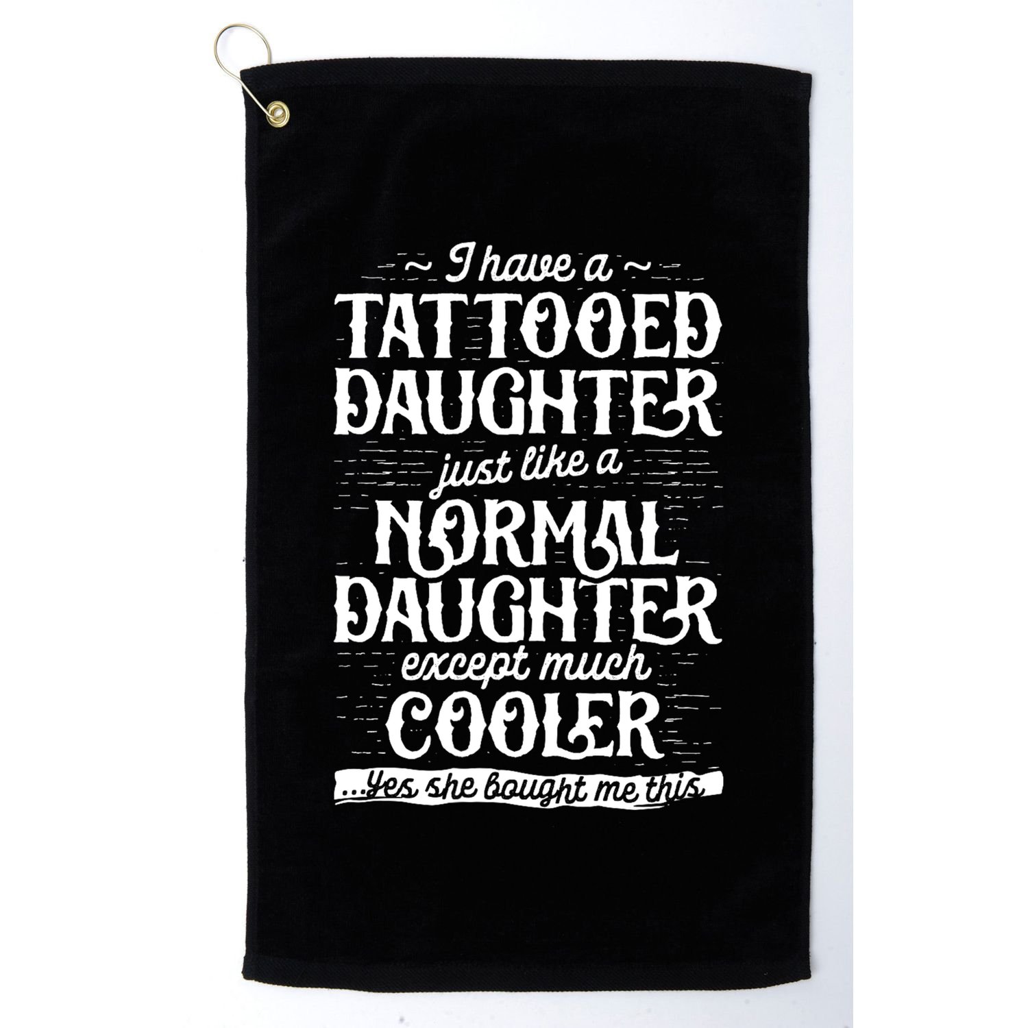 Tattooed Daughter Tattoo Fathers Day Dad Funny Gifts Golf Towel