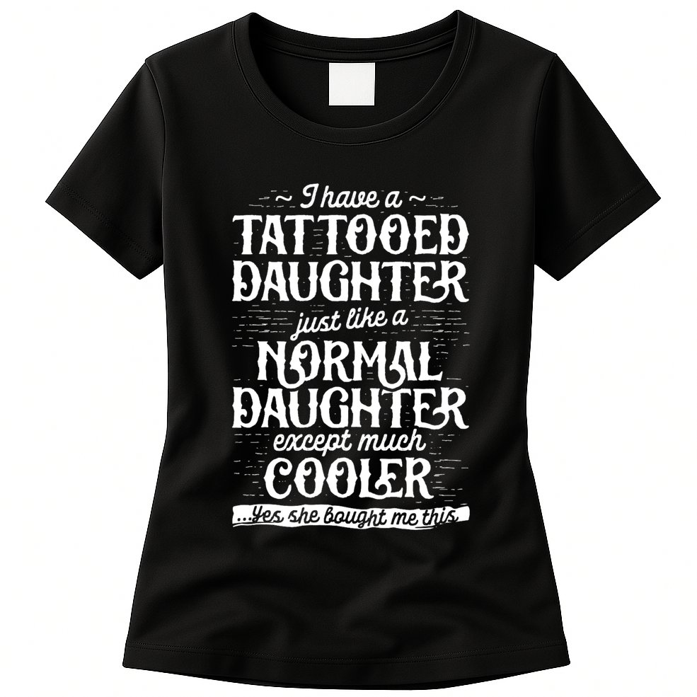Tattooed Daughter Tattoo Fathers Day Dad Funny Gifts Womens T-Shirt