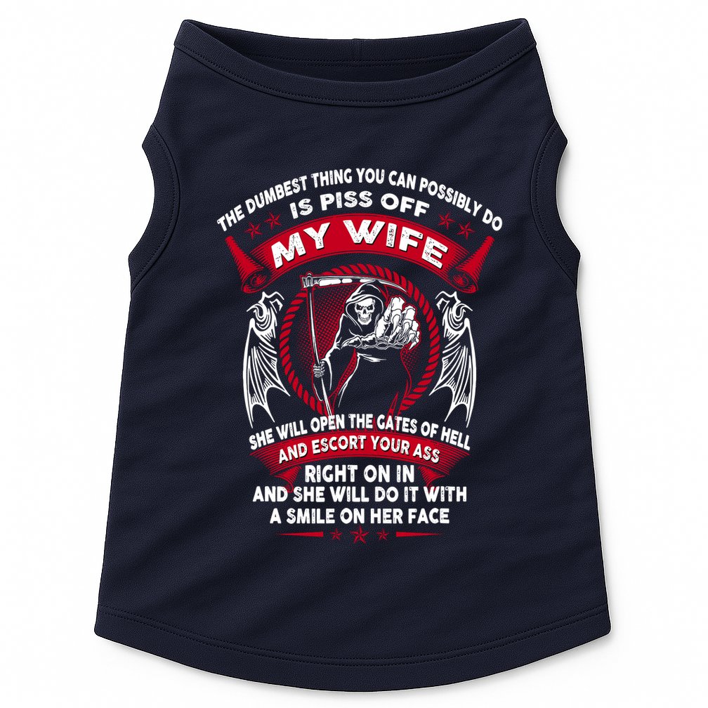 The Dumbest Thing You Can Possibly Do Is Piss Off My Wife Doggie Tank
