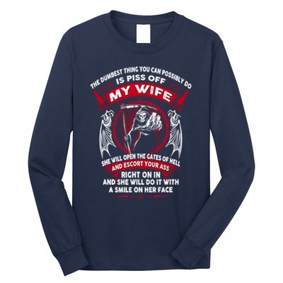The Dumbest Thing You Can Possibly Do Is Piss Off My Wife Long Sleeve Shirt