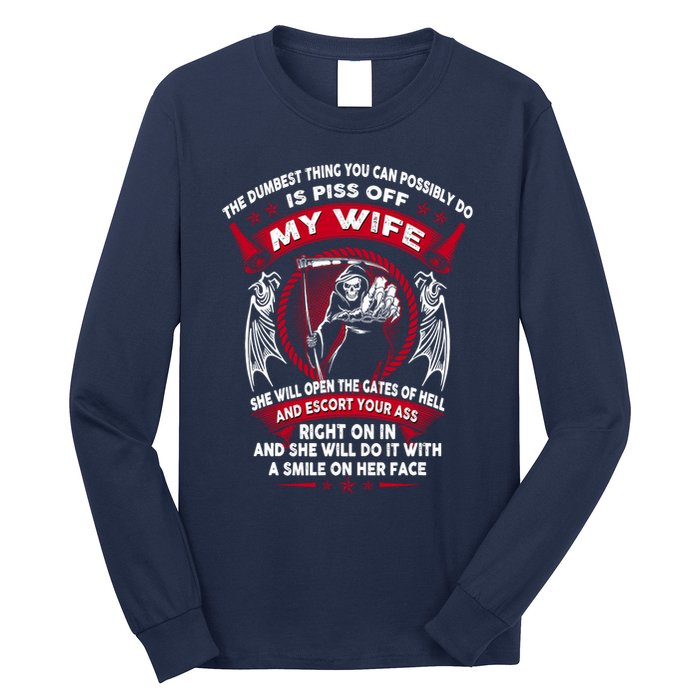 The Dumbest Thing You Can Possibly Do Is Piss Off My Wife Long Sleeve Shirt