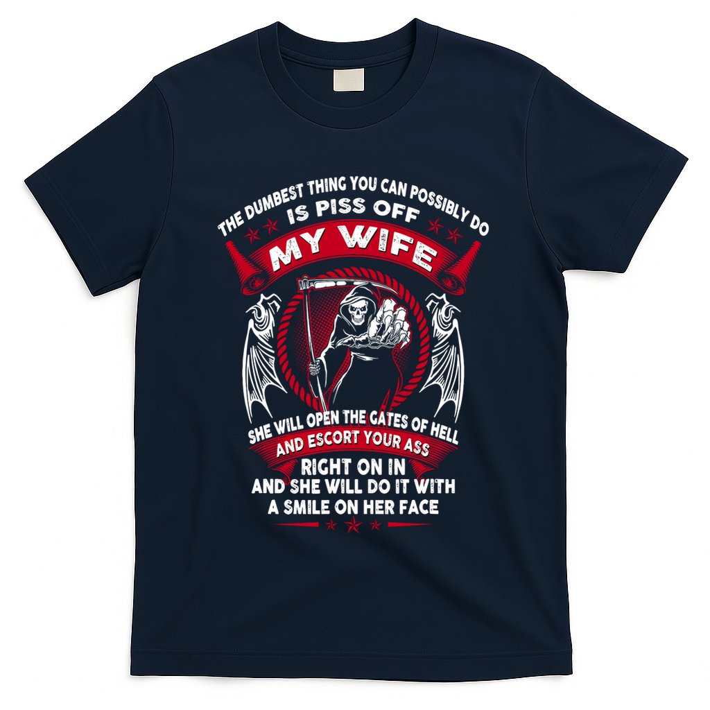 The Dumbest Thing You Can Possibly Do Is Piss Off My Wife T-Shirt