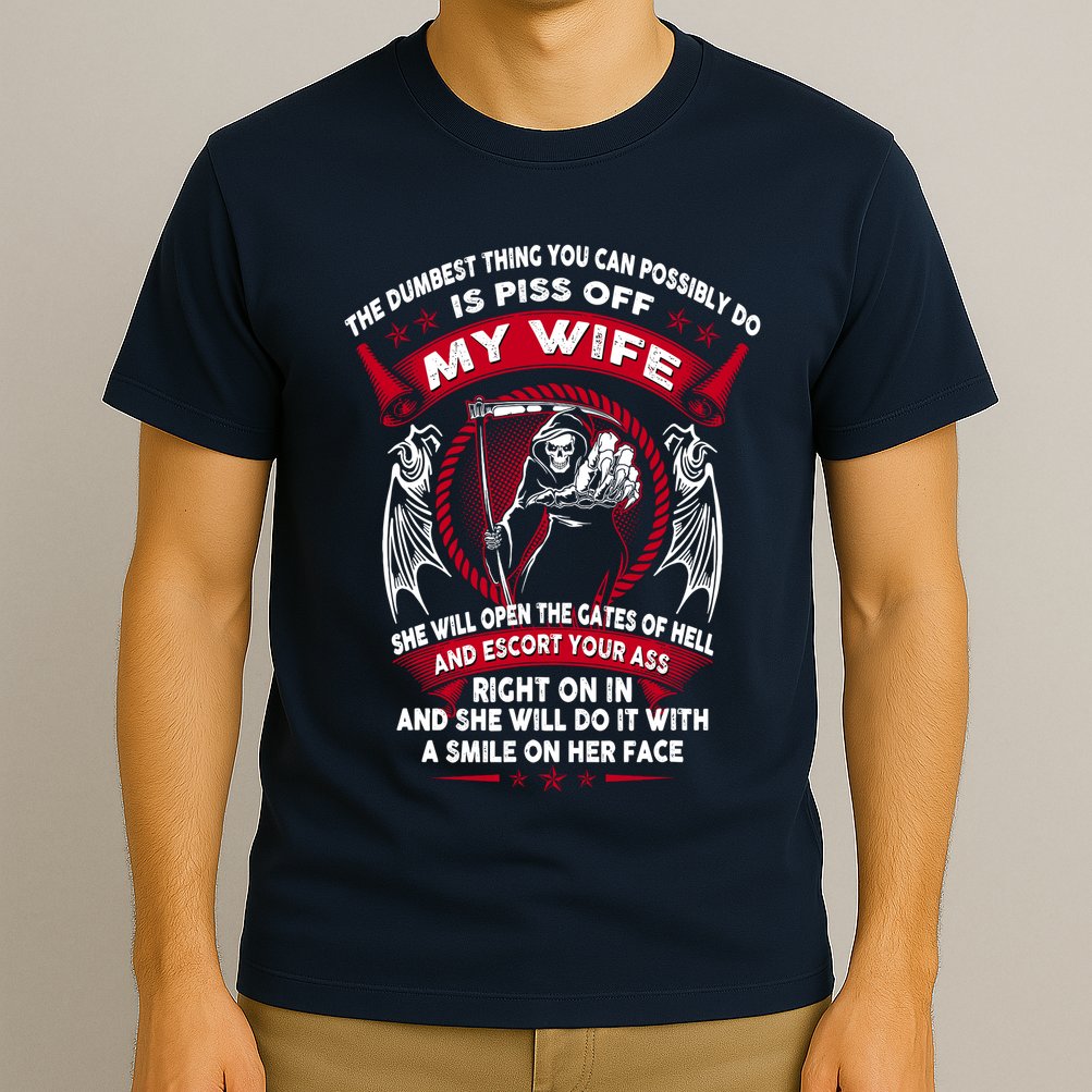 The Dumbest Thing You Can Possibly Do Is Piss Off My Wife T-Shirt