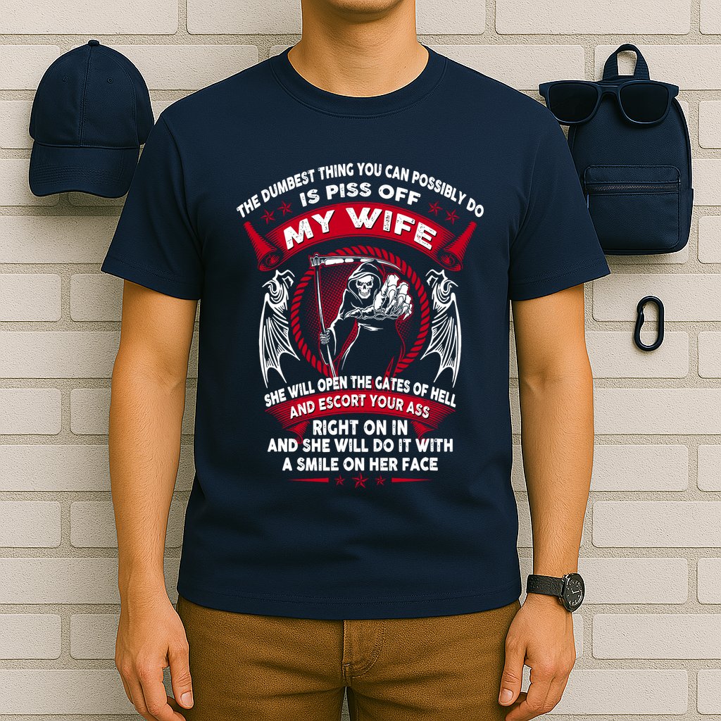The Dumbest Thing You Can Possibly Do Is Piss Off My Wife T-Shirt