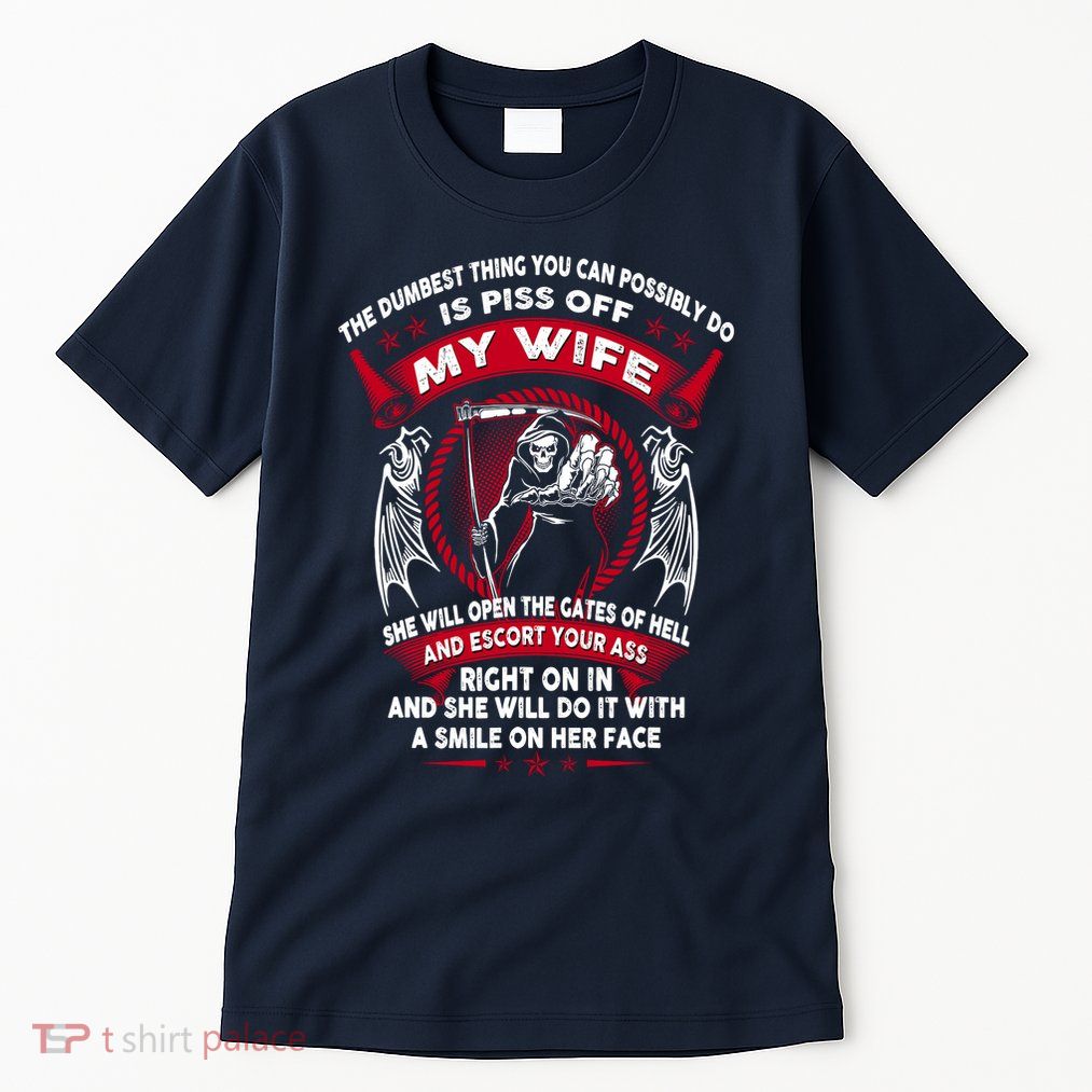 The Dumbest Thing You Can Possibly Do Is Piss Off My Wife Tall T-Shirt