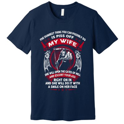 The Dumbest Thing You Can Possibly Do Is Piss Off My Wife Premium T-Shirt