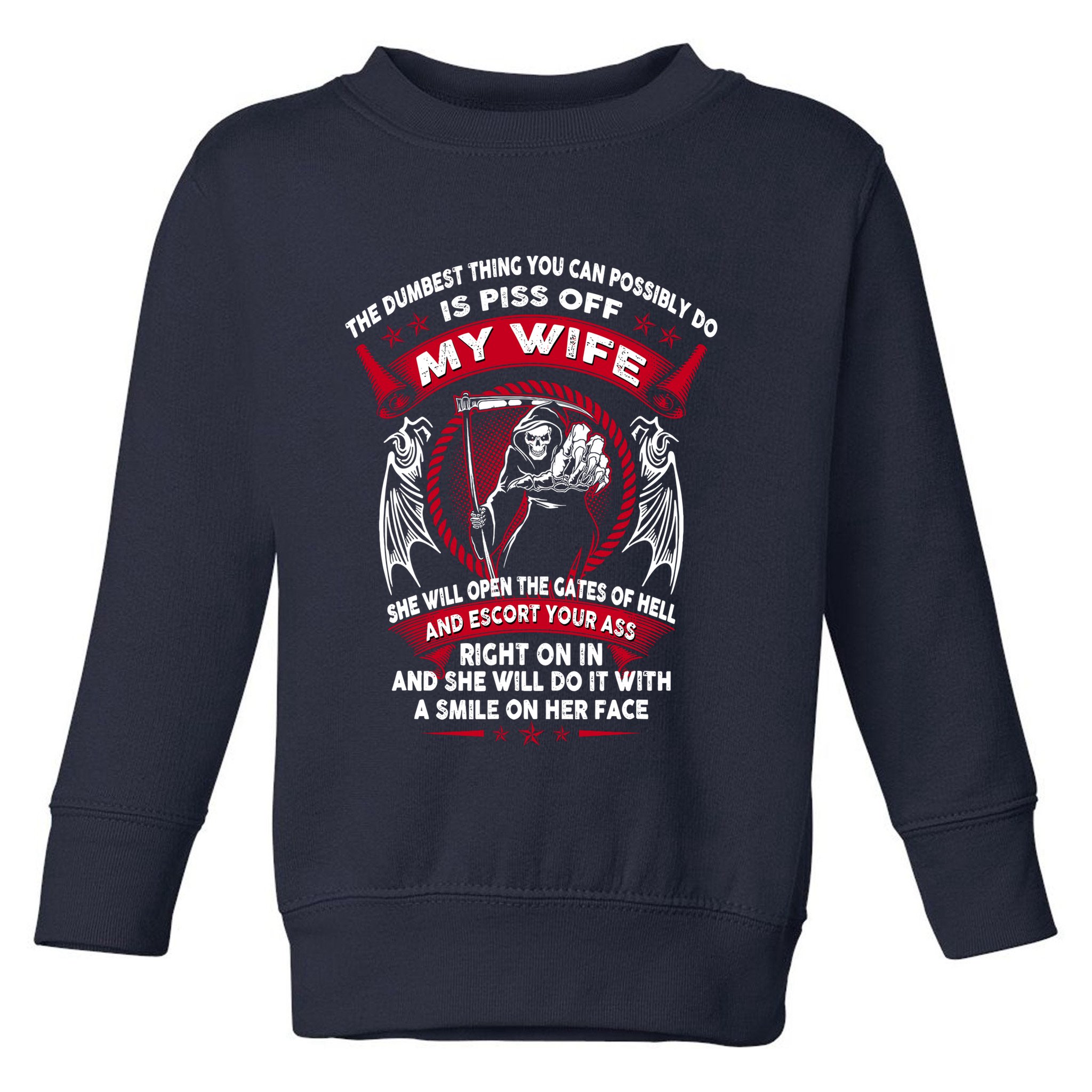 The Dumbest Thing You Can Possibly Do Is Piss Off My Wife Toddler Sweatshirt