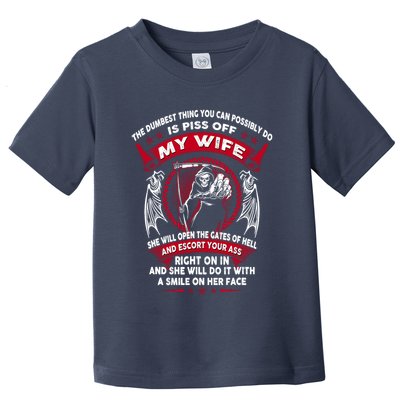 The Dumbest Thing You Can Possibly Do Is Piss Off My Wife Toddler T-Shirt