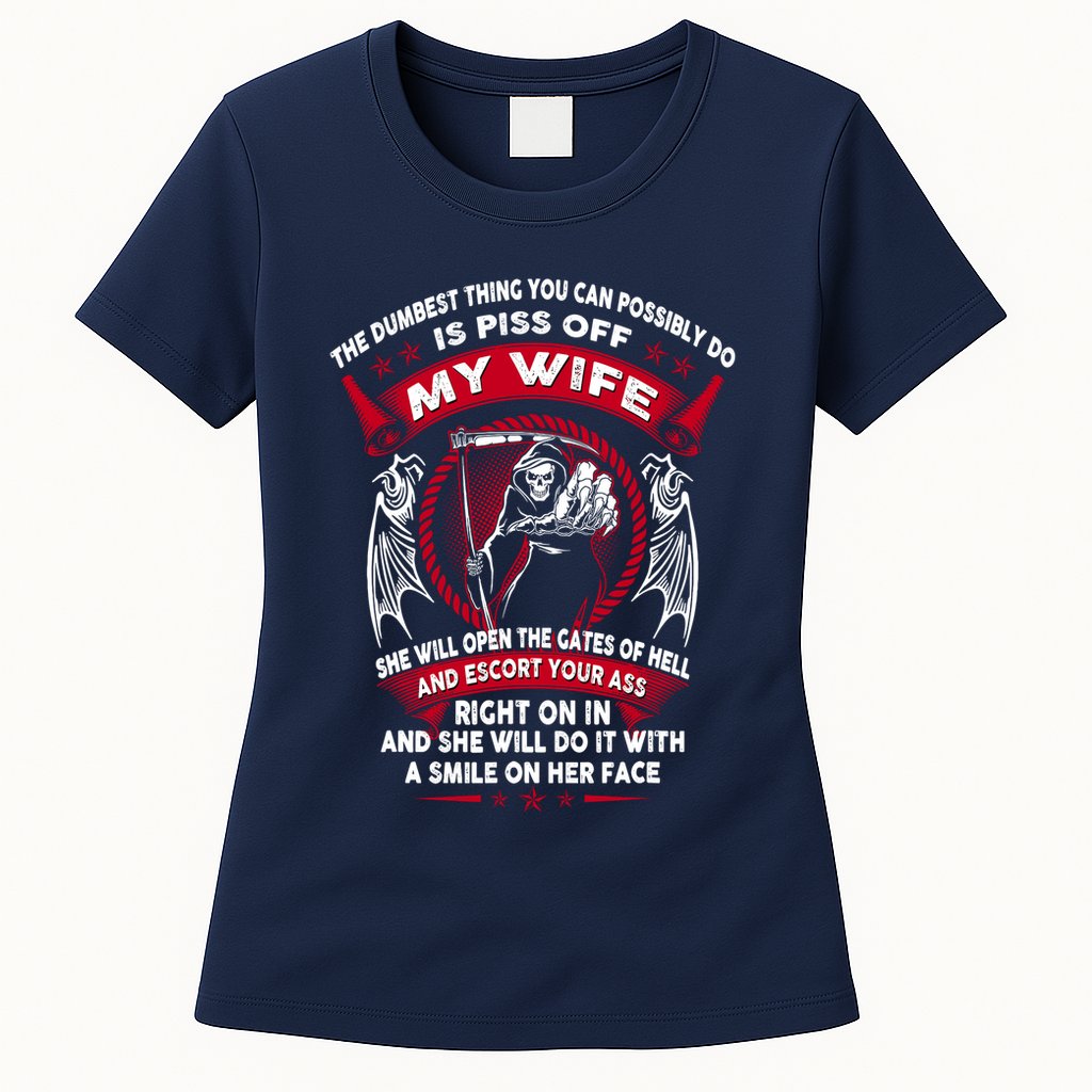 The Dumbest Thing You Can Possibly Do Is Piss Off My Wife Womens T-Shirt